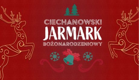 Moc świątecznych atrakcji w Ciechanowie, znamy szczegóły dwudniowego Jarmarku Bożonarodzeniowego