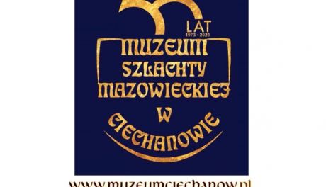 Złoty Jubileusz Muzeum Szlachty Mazowieckiej w Ciechanowie