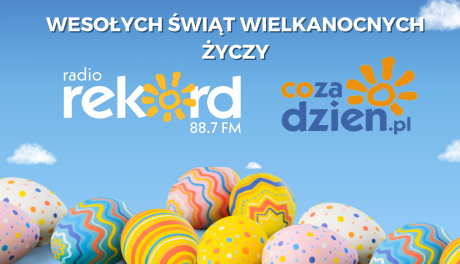 Wielkanocne życzenia, które rozgrzeją Twoje serce – specjalna wiadomość od zespołu Radia Rekord Mazowsze i CoZaDzien.pl