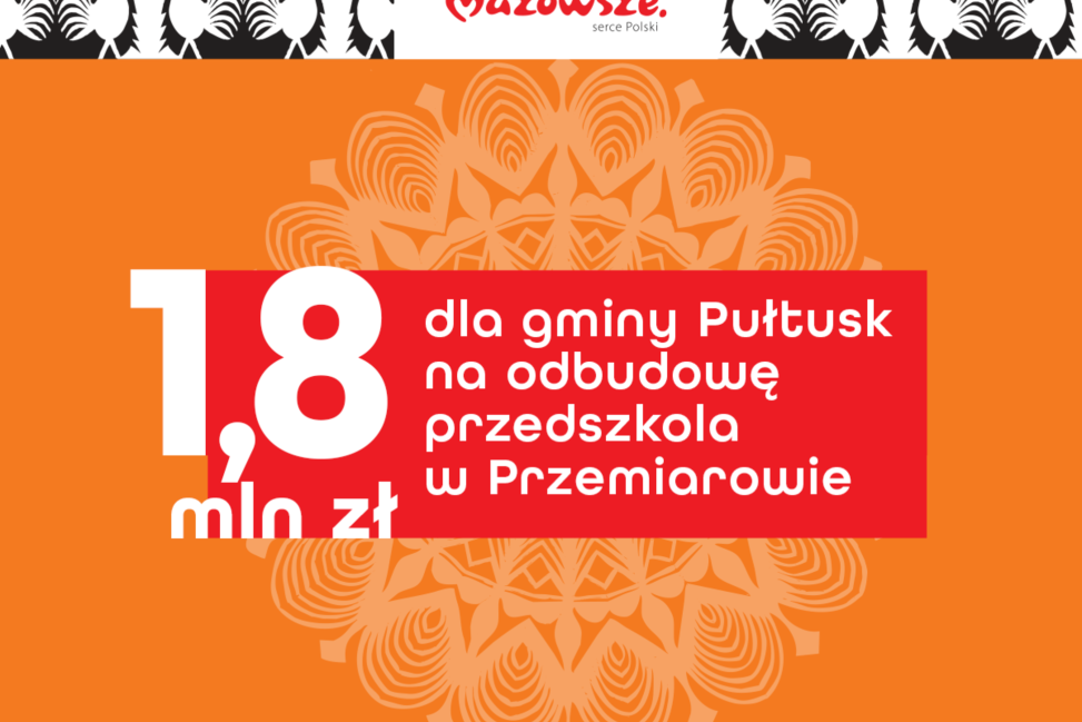 Prawie 1,8 mln zł na odbudowę przedszkola w Przemiarowie i remont drogi w powiecie przasnyskim