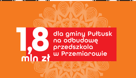 Prawie 1,8 mln zł na odbudowę przedszkola w Przemiarowie i remont drogi w powiecie przasnyskim